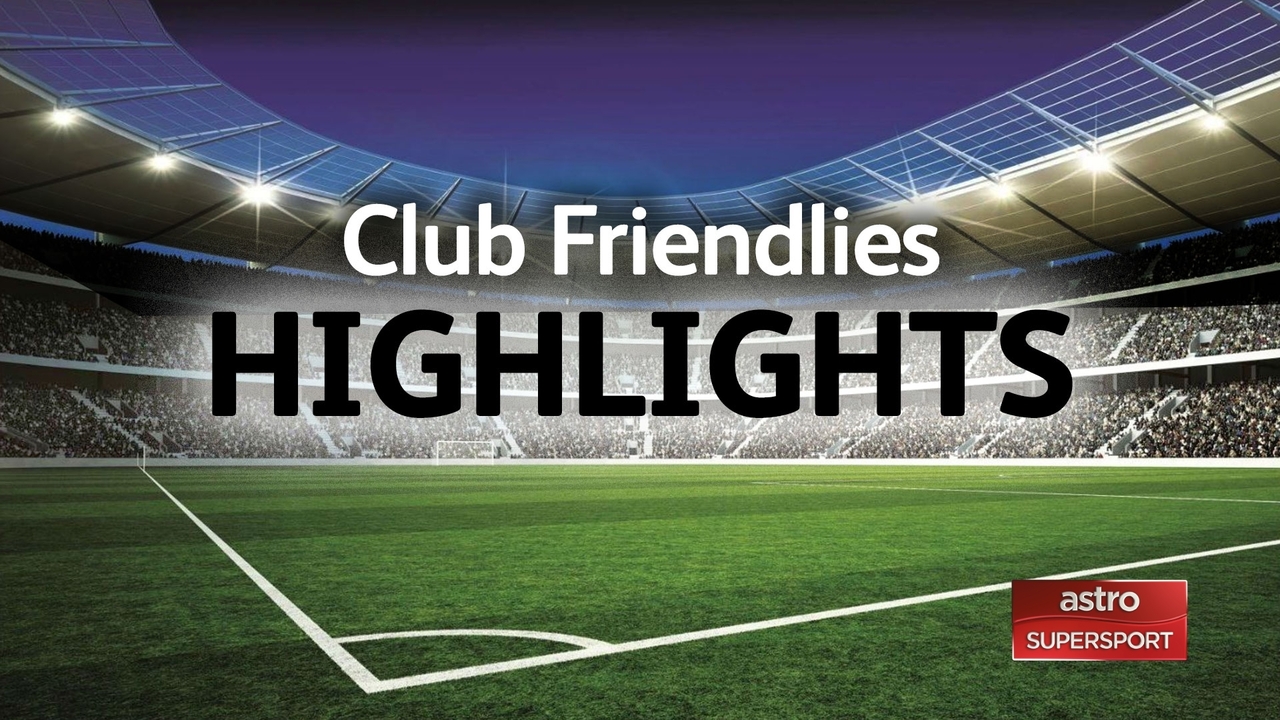 Club Friendlies: Highlights